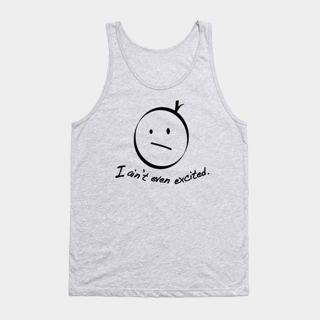 I ain't even excited Tank Top by cloud9hopper